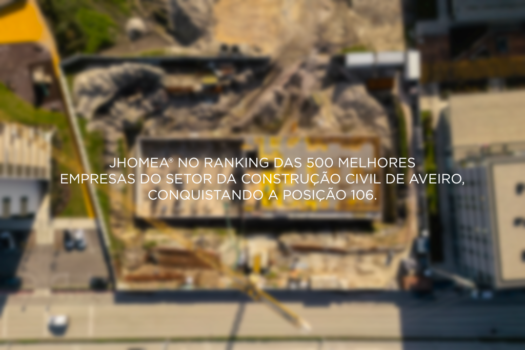 JHOMEA na posição 106 das melhores empresas do setor da constrção civil de Aveiro